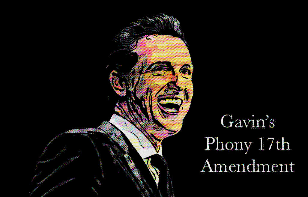 Gavin’s Phony 17th Amendment
