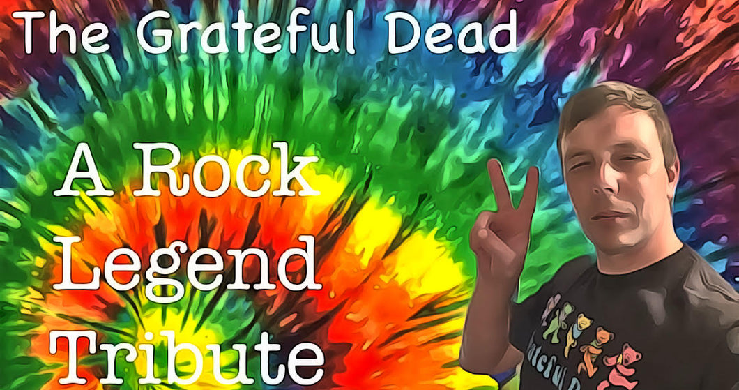 The Grateful Dead: A Rock Legend Tribute