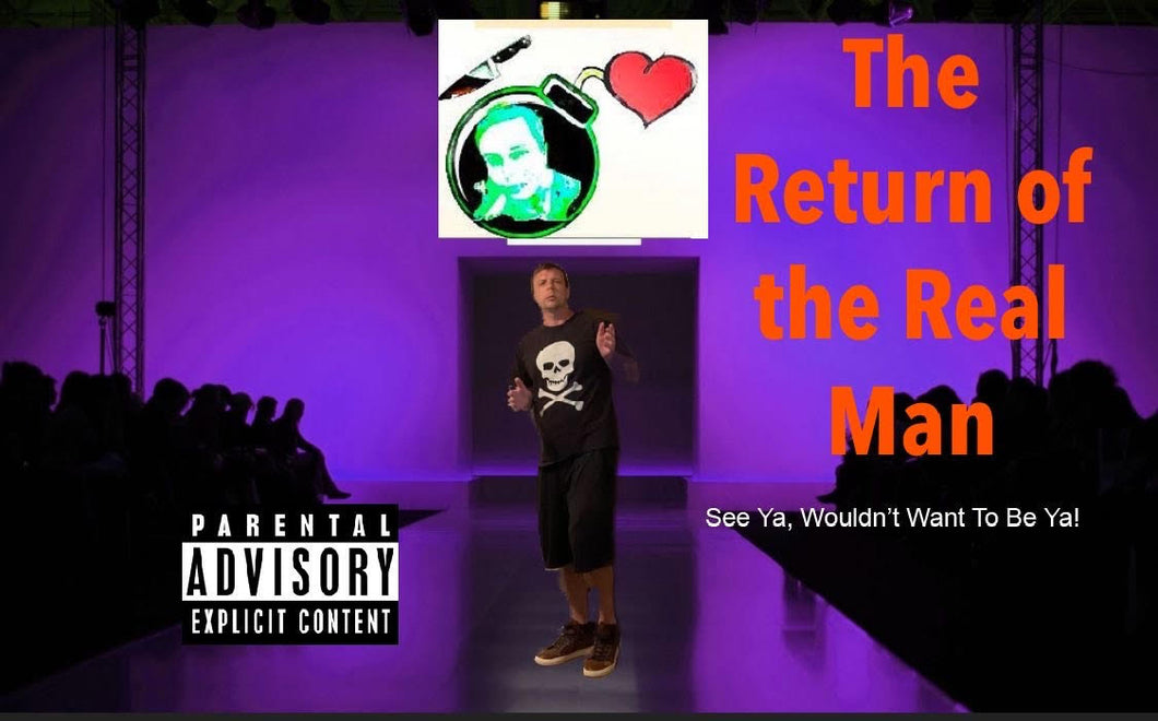 The Return of The Real Man:  See Ya, Wouldn't Want To Be Ya!
