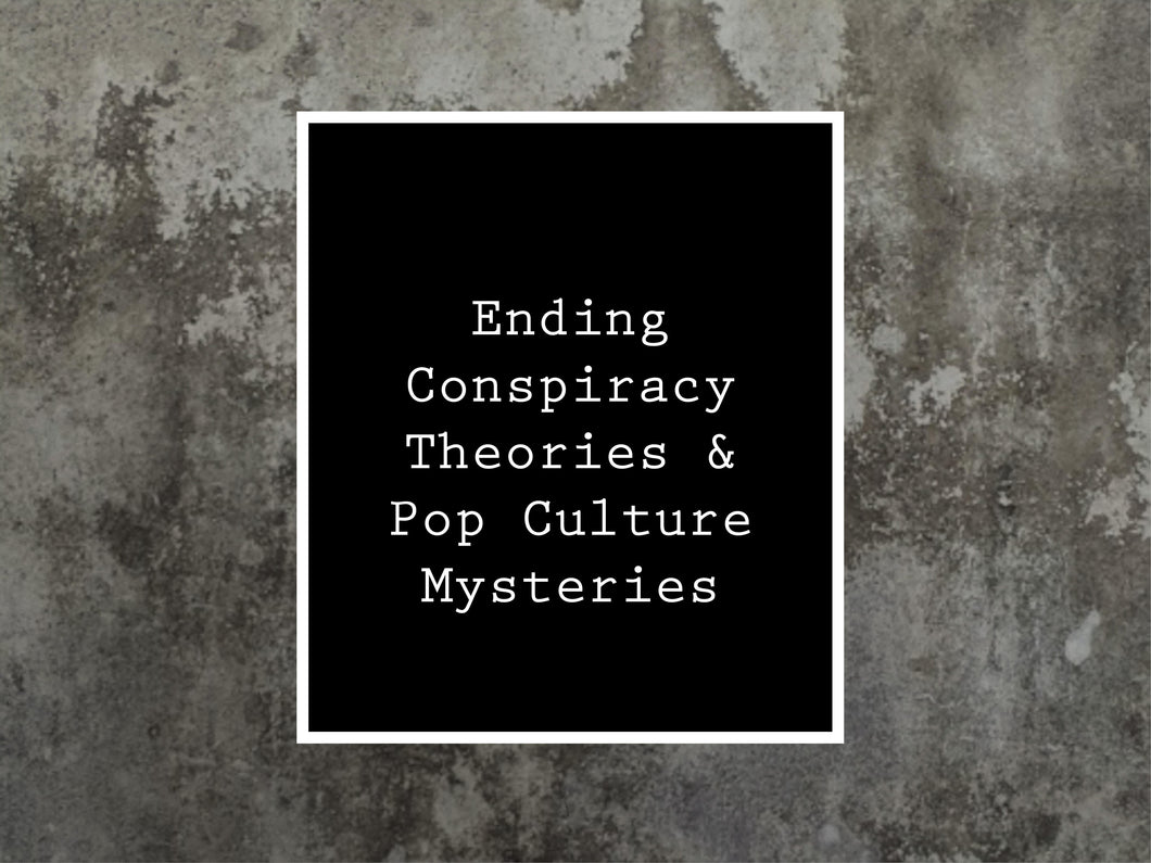 Ending Conspiracy Theories and Pop Culture Mysteries