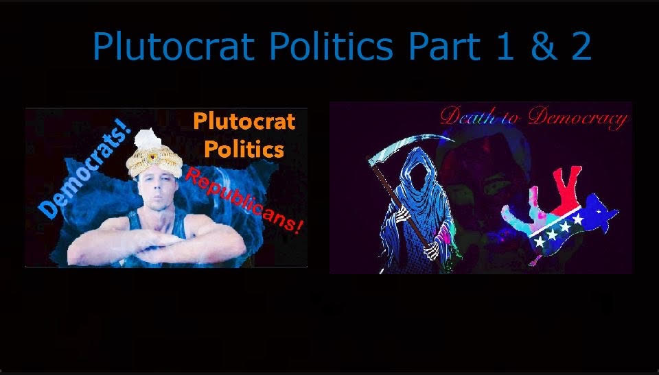 Plutocrat Politics, Part 1 & Part 2