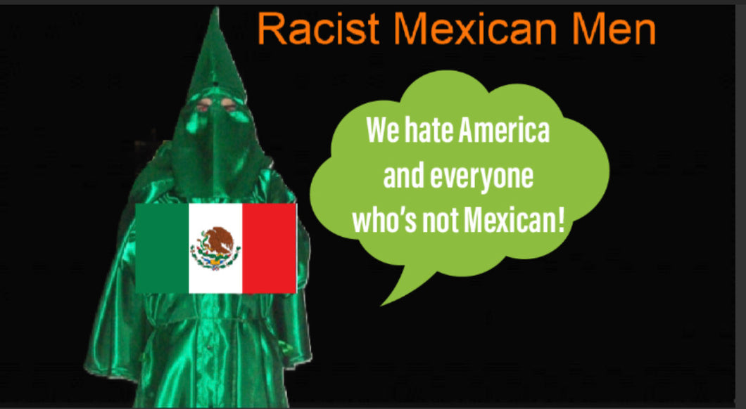Racist Mexican Men