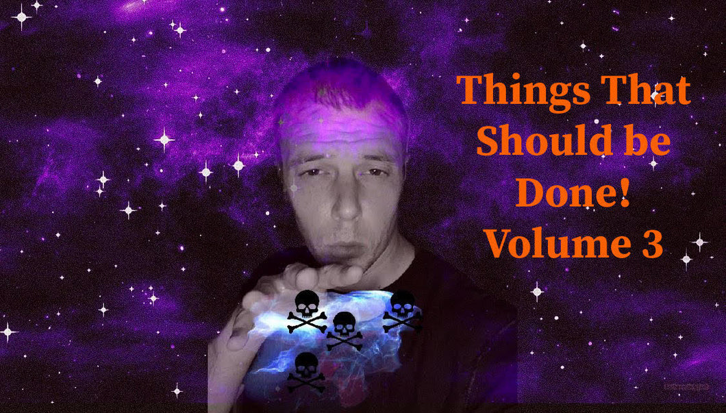 Things That Should be Done!  Volume 3